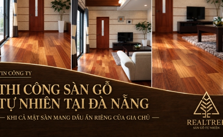 Thi công sàn gỗ tự nhiên tại Đà Nẵng – Khi cả mặt sàn mang dấu ấn riêng của gia chủ