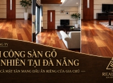 Thi công sàn gỗ tự nhiên tại Đà Nẵng – Khi cả mặt sàn mang dấu ấn riêng của gia chủ
