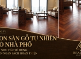 Chọn sàn gỗ tự nhiên cho nhà phố: từ nhu cầu sử dụng đến ngân sách hoàn thiện