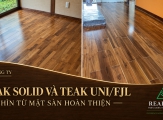 Teak Solid và Teak UNI/FJL: Nhìn từ mặt sàn hoàn thiện